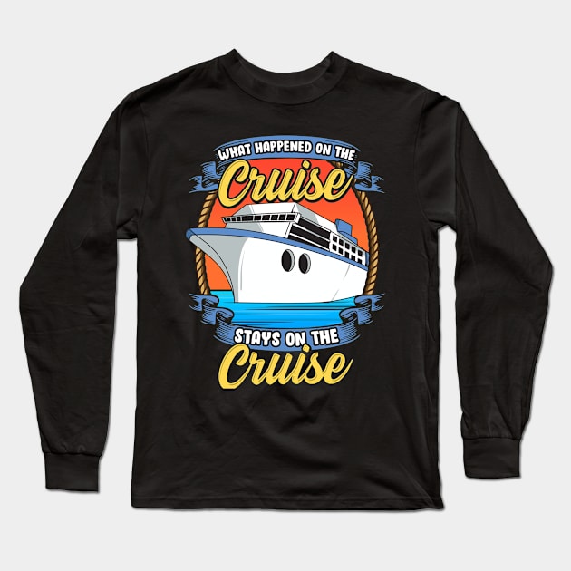 What Happened On The Cruise Stays On The Cruise Long Sleeve T-Shirt by theperfectpresents